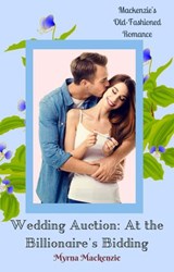 Wedding Auction: At the Billionaire's Bidding - Myrna Mackenzie - 9781393899204