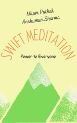 Swift Meditation: Power to Everyone - Nilam Pathak ; Anshuman Sharma - 9781393967194