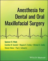 Anesthesia for Dental and Oral Maxillofacial Surgery - Spencer D. Wade ; Caroline M. Sawicki ; Megann K. Smiley ; Michael A. Cuddy ; Steven Vukas ; Paul J. Schwartz - 9781394164912
