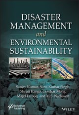 Disaster Management and Environmental Sustainability - Sanjay (Nalanda Open University Kumar ; Suraj Kumar (Central University of Jharkhand; Suresh Gyan Vihar University Singh ; Shruti (Central University of Punjab Kanga - 9781394166350