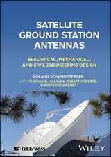 Satellite Ground Station Antennas - Roland Schwerdtfeger ; Thomas A. Milligan ; Robert Hoferer ; Christophe Granet - 9781394191734