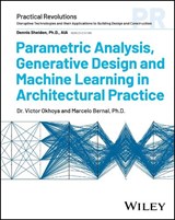 Parametric Analysis, Generative Design and Machine Learning in Architectural Practice - Victor Okhoya ; Marcelo Bernal - 9781394197996