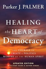 Healing the Heart of Democracy - Parker J. Palmer - 9781394234875