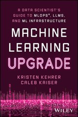 Machine Learning Upgrade - Kristen Kehrer ; Caleb Kaiser - 9781394249640