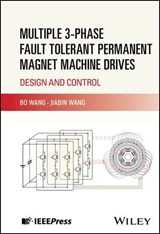 Multiple 3-phase Fault Tolerant Permanent Magnet Machine Drives - Bo Wang ; Jiabin Wang - 9781394252022