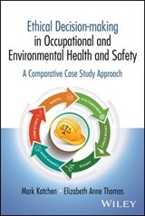 Ethical Decision-making in Occupational and Environmental Health and Safety - Mark Katchen ; Elizabeth Anne Thomas - 9781394263851