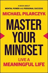 Master Your Mindset - Michael Pilarczyk - 9781394320134