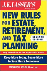 J.K. Lasser's New Rules for Estate, Retirement, and Tax Planning - Stewart H. Welch - 9781394420933