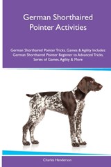 German Shorthaired Pointer Activities German Shorthaired Pointer Tricks, Games & Agility. Includes - HENDERSON,  Charles - 9781395860615