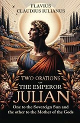 Two Orations of the Emperor Julian - Flavius Claudius Iulianus - 9781396326509