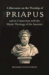 A Discourse on the Worship of Priapus - Richard Payne Knight - 9781396326745