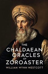 The Chaldaean Oracles of Zoroaster - William Wynn Westcott - 9781397669384