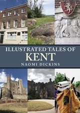 Illustrated Tales of Kent - Naomi Dickins - 9781398101838