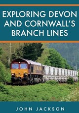 Exploring Devon and Cornwall's Branch Lines - John Jackson - 9781398102392