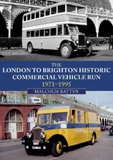The London to Brighton Historic Commercial Vehicle Run: 1971-1995 - Malcolm Batten - 9781398107427