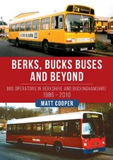 Berks, Bucks Buses and Beyond - Matt Cooper - 9781398107861