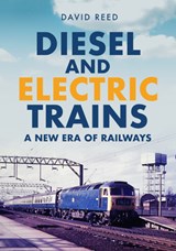 Diesel and Electric Trains - David Reed - 9781398109957