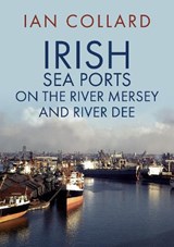 Irish Sea Ports on the River Mersey and River Dee - Ian Collard - 9781398110755