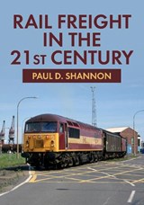 Rail Freight in the 21st Century - Paul D. Shannon - 9781398111844
