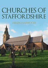 Churches of Staffordshire - Helen Harwood - 9781398112650