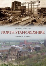 North Staffordshire Through Time - Mervyn Edwards - 9781398113718