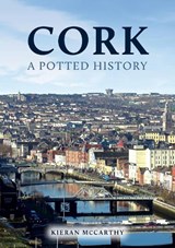 Cork: A Potted History - Kieran McCarthy - 9781398114319