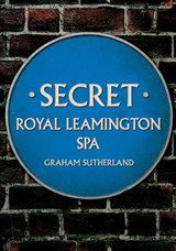 Secret Royal Leamington Spa - Graham Sutherland - 9781398115194