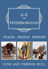 A-Z of Peterborough - June and Vernon Bull - 9781398115279