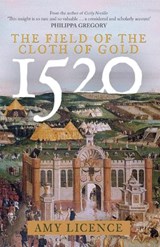 1520: The Field of the Cloth of Gold - Amy Licence - 9781398115415