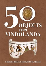 50 Objects from Vindolanda - Barbara Birley ; Elizabeth M. Greene - 9781398116580