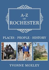 A-Z of Rochester - Yvonne Moxley - 9781398117099