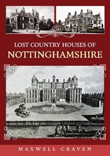 Lost Country Houses of Nottinghamshire - Maxwell Craven - 9781398118331