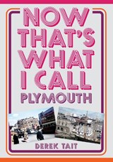 Now That's What I Call Plymouth - Derek Tait - 9781398118515