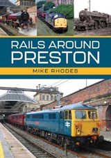 Rails Around Preston - Mike Rhodes - 9781398118690