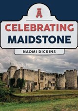 Celebrating Maidstone - Naomi Dickins - 9781398119598