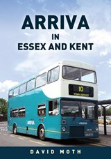 Arriva in Essex and Kent - David Moth - 9781398119949