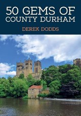 50 Gems of County Durham - Derek Dodds - 9781398120976