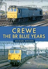Crewe: The BR Blue Years - Michael Hitchen - 9781398121478