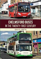 Chelmsford Buses in the Twenty-first Century - David Moth - 9781398123632