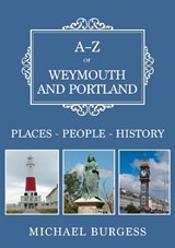 A-Z of Weymouth and Portland - Michael Burgess - 9781398123694