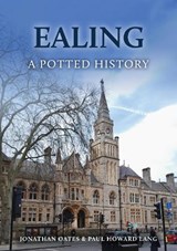 Ealing: A Potted History - Dr Jonathan Oates ; Paul Howard Lang - 9781398125032