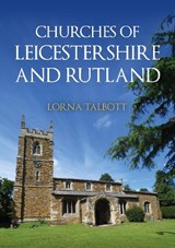 Churches of Leicestershire and Rutland - Lorna Talbott - 9781398125278