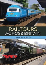 Railtours Across Britain - Adam Head - 9781398126718
