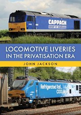 Locomotive Liveries in the Privatisation Era - John Jackson - 9781398126794