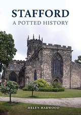 Stafford: A Potted History - Helen Harwood - 9781398127685