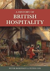 A History of British Hospitality - Dr Peter Robinson ; Peter Cox - 9781398127784
