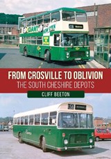 From Crosville to Oblivion - Cliff Beeton - 9781398127982