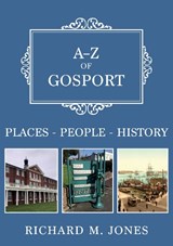 A-Z of Gosport - Richard M. Jones - 9781398128101