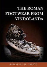 The Roman Footwear from Vindolanda - Elizabeth M. Greene - 9781398131125