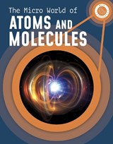 The Micro World of Atoms and Molecules - Precious McKenzie - 9781398238633